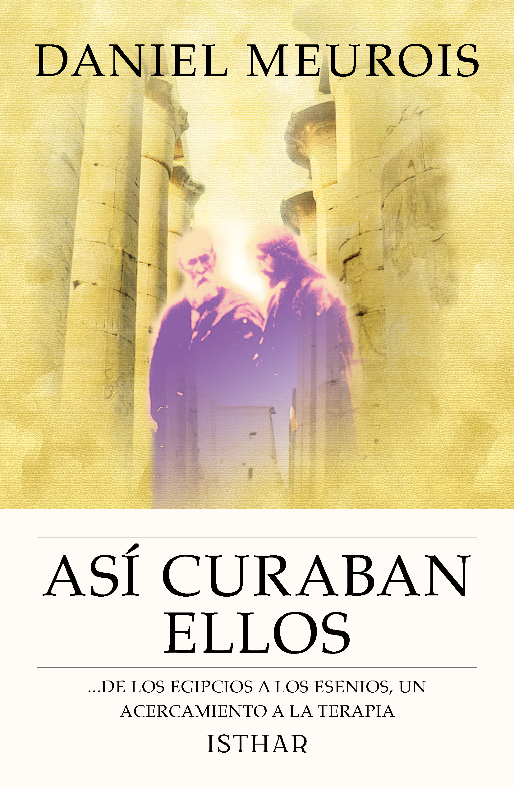 Así curaban Ellos ...de los Egipcios a los Esenios, un acercamiento a la terapia Así curaban Ellos ...de los Egipcios a los Esenios, un acercamiento a la terapia
