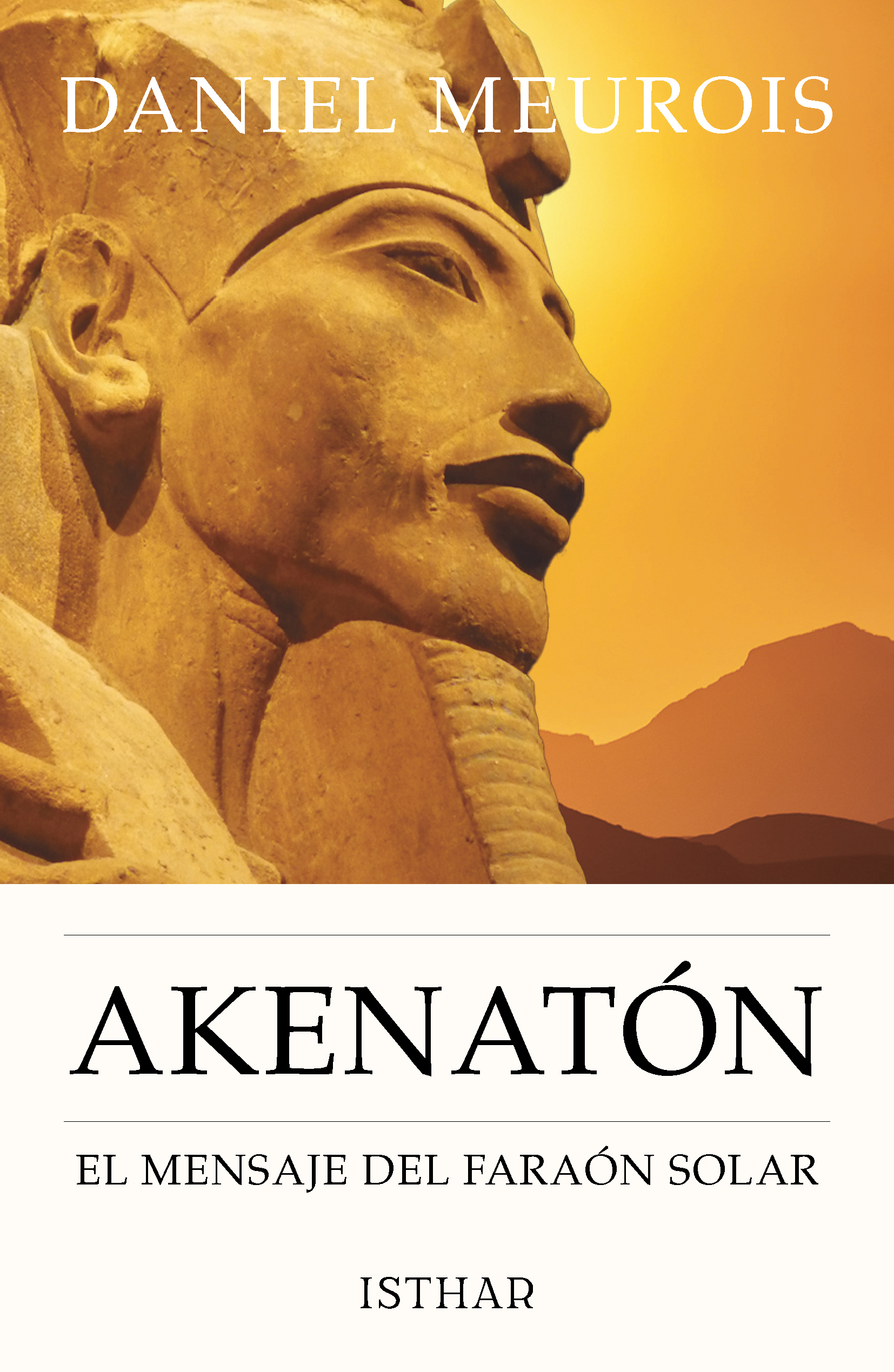 Akenatón El mensaje del Faraón Solar Akenatón El mensaje del Faraón Solar