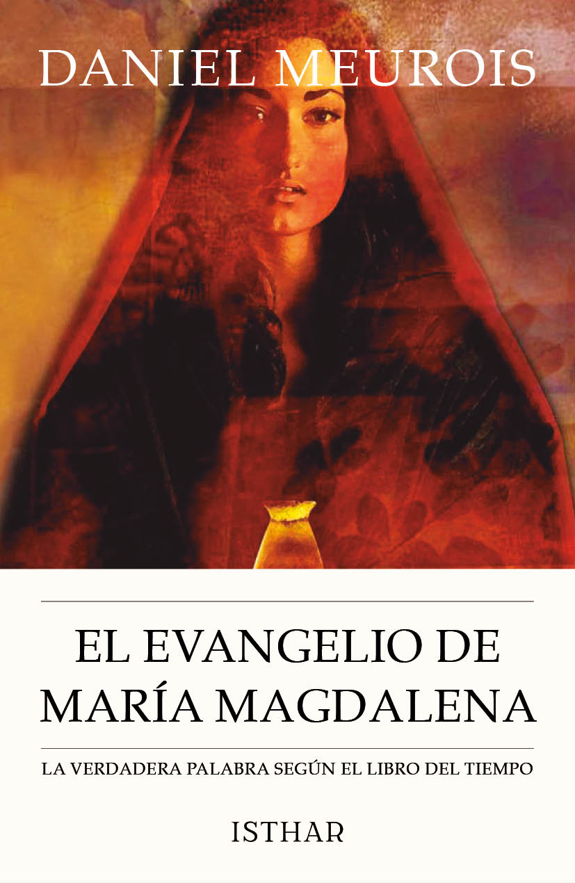 El Evangelio de María Magdalena La verdadera palabra según el libro del tiempo El Evangelio de María Magdalena La verdadera palabra según el libro del tiempo