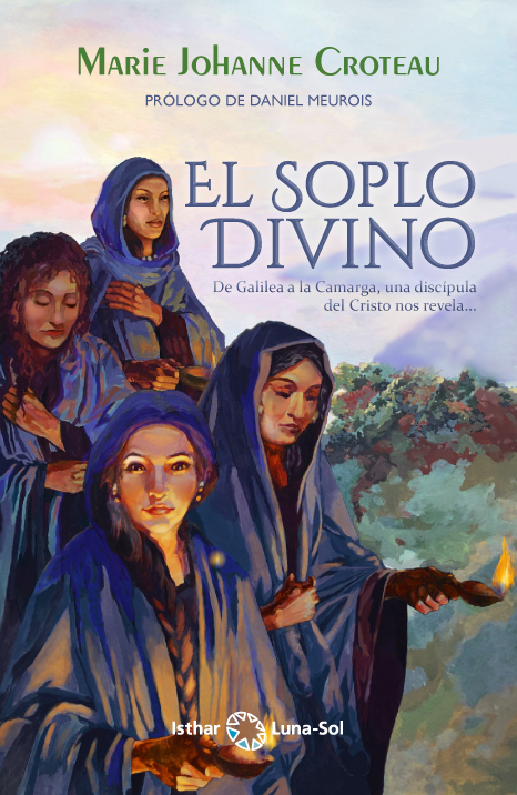 El Soplo Divino De Galilea a la Camarga, una discípula del Cristo nos revela... El Soplo Divino De Galilea a la Camarga, una discípula del Cristo nos revela...