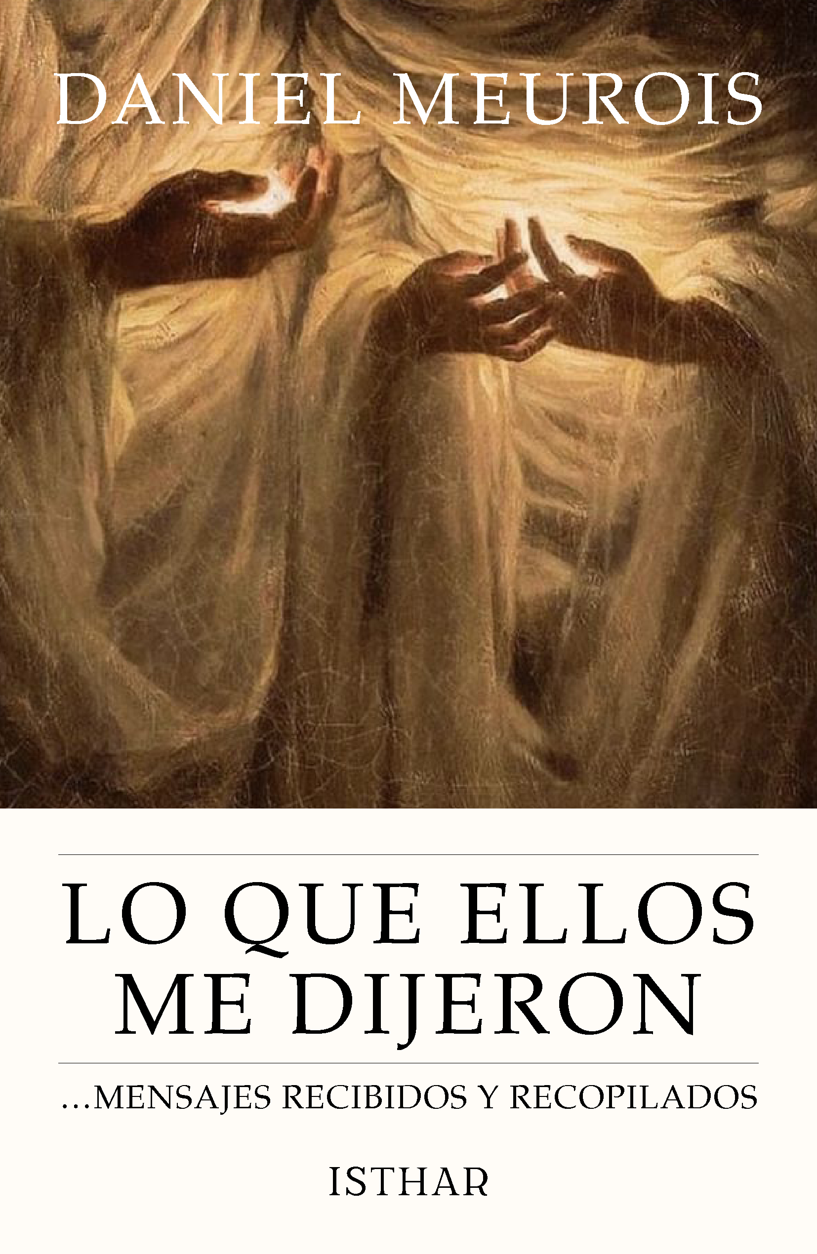 Lo que Ellos me dijeron …mensajes recibidos y recopilados. Lo que Ellos me dijeron …mensajes recibidos y recopilados.