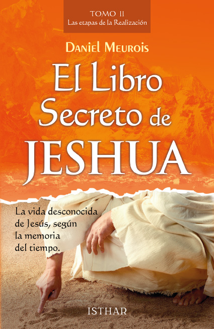 El Libro Secreto de Jeshua – Tomo 2 La vida desconocida de Jesús, según la memoria del tiempo El Libro Secreto de Jeshua – Tomo 2 La vida desconocida de Jesús, según la memoria del tiempo