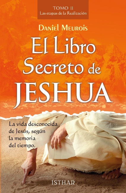 El Libro Secreto de Jeshua – Tomo 2 La vida desconocida de Jesús, según la memoria del tiempo El Libro Secreto de Jeshua – Tomo 2 La vida desconocida de Jesús, según la memoria del tiempo