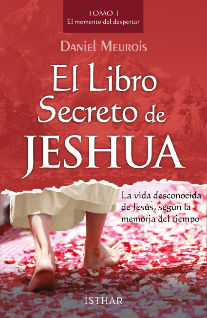 El libro Secreto de Jeshua – Tomo 1 La vida desconocida de Jesús, según la memoria del tiempo El libro Secreto de Jeshua – Tomo 1 La vida desconocida de Jesús, según la memoria del tiempo