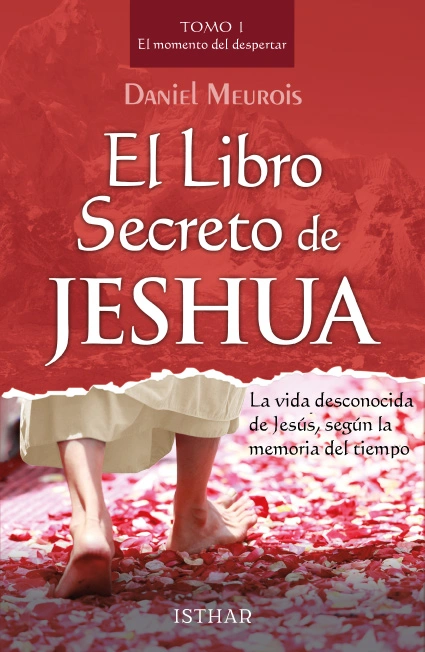 El libro Secreto de Jeshua – Tomo 1 La vida desconocida de Jesús, según la memoria del tiempo El libro Secreto de Jeshua – Tomo 1 La vida desconocida de Jesús, según la memoria del tiempo