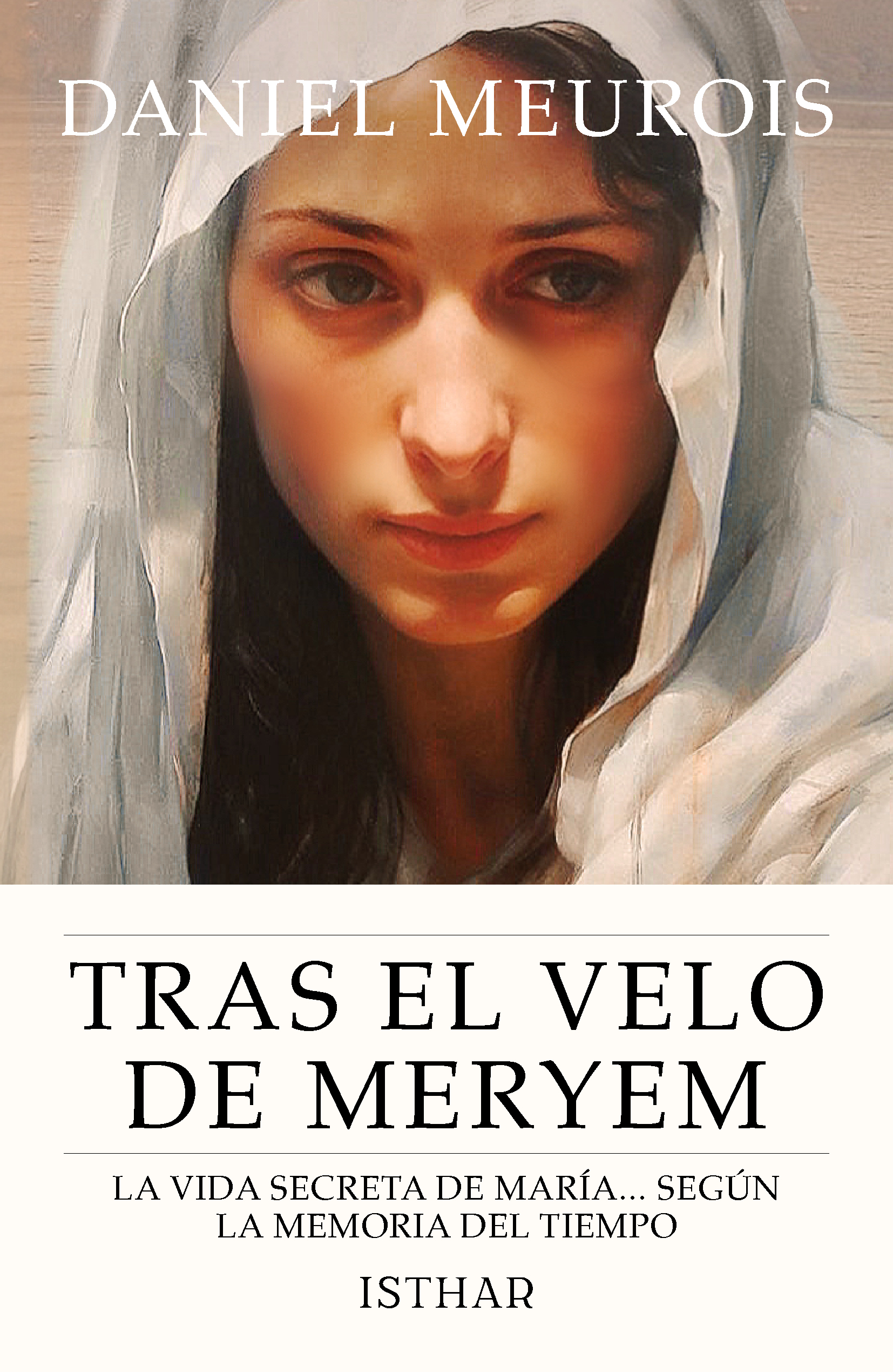 Tras el velo de Meryem La vida secreta de María... según la memoria del tiempo Tras el velo de Meryem La vida secreta de María... según la memoria del tiempo